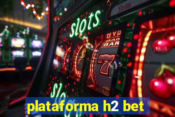 plataforma h2 bet